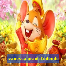 vanessa urach fudendo